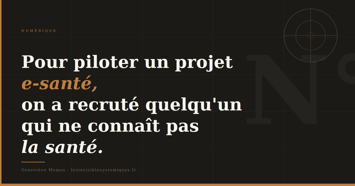 Pour piloter un projet e-santé, on a recruté quelqu'un qui ne connaît pas la santé.